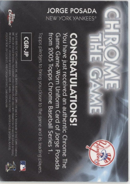 Jorge Posada 2005 Topps Chrome Series 1 Chrome the Game Swatch #CGR - JP - Collector Store LLC